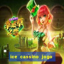 ice cassino jogo de aposta